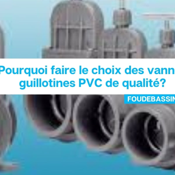 Pourquoi faire le choix des vannes guillotines PVC de qualité?