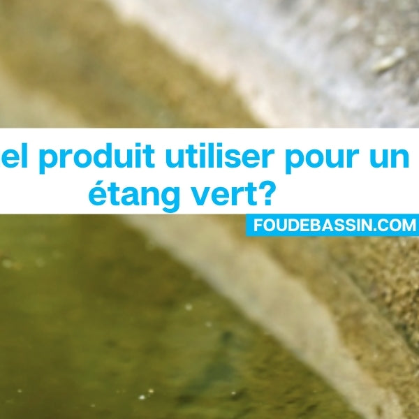 Quel produit utiliser pour un étang vert?