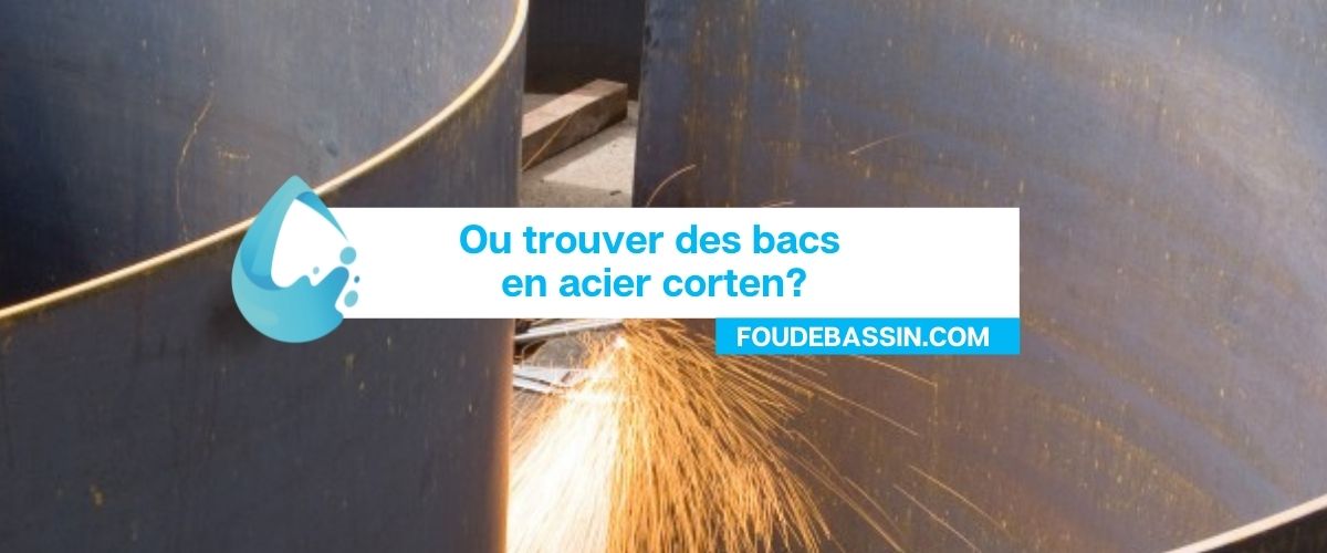 Ou trouver des bacs en acier corten?