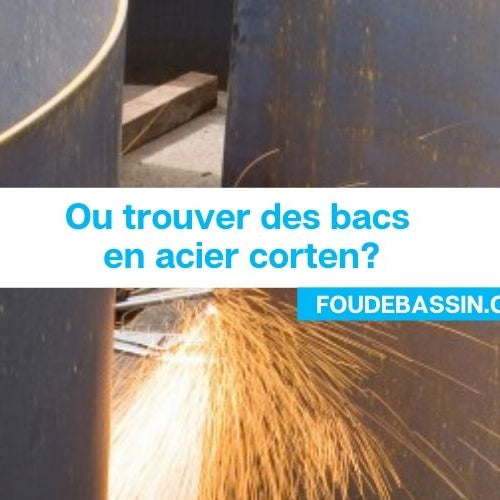 Ou trouver des bacs en acier corten?