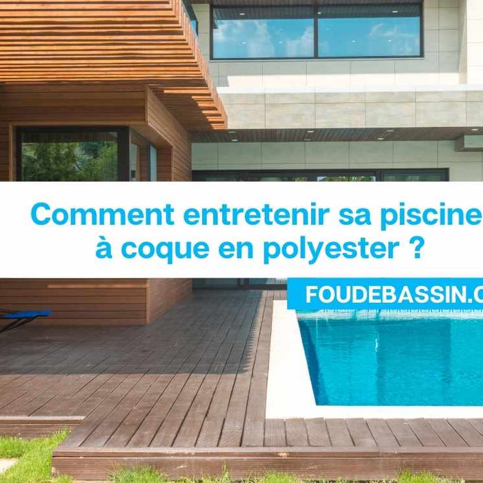 Comment entretenir sa piscine à coque en polyester ?