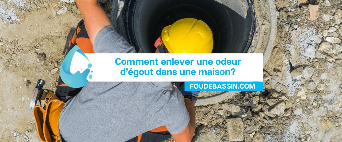 Comment enlever une odeur d'égout dans une maison?