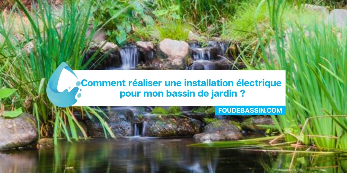 Comment réaliser une installation électrique pour mon bassin de jardin ?