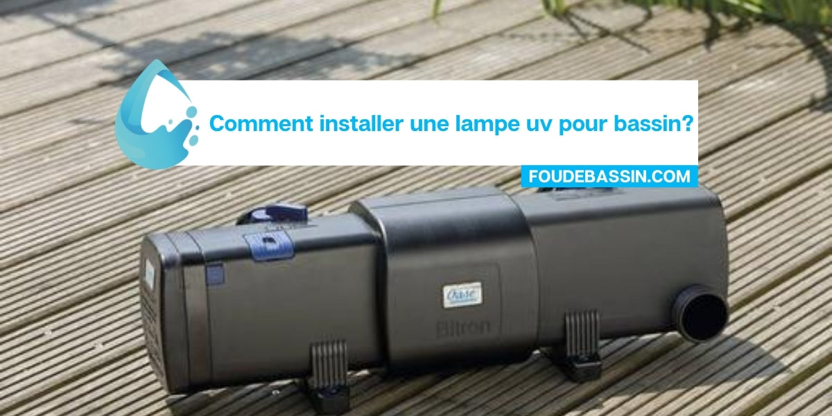 Comment installer une lampe uv pour bassin?