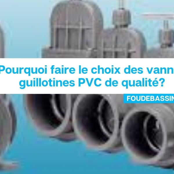 Pourquoi faire le choix des vannes guillotines PVC de qualité?
