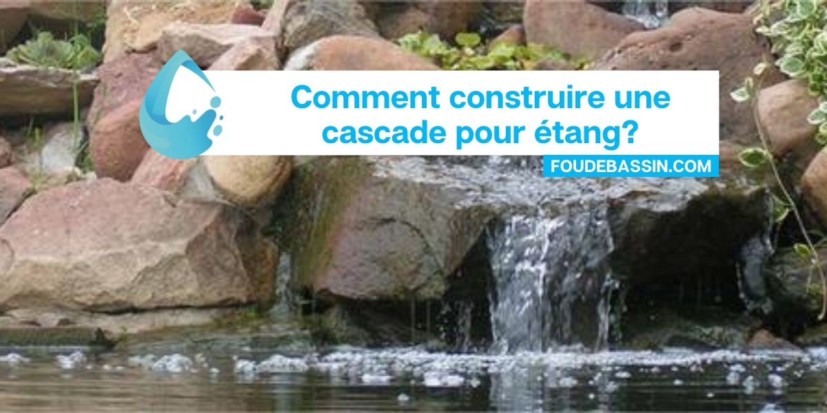 Comment construire une cascade pour étang?