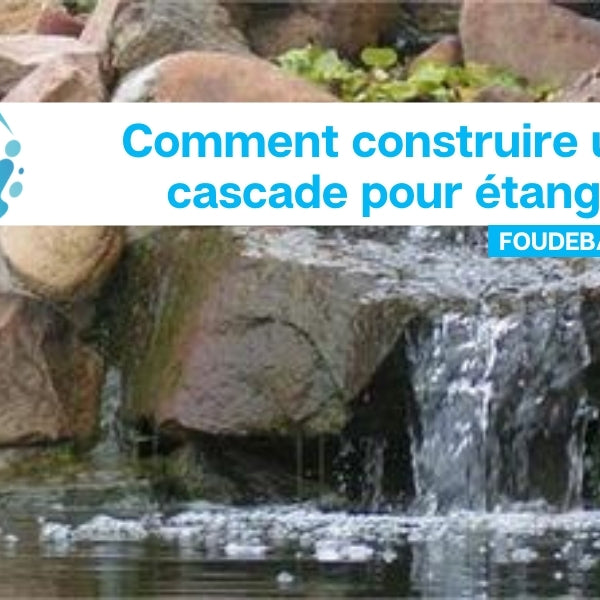 Comment construire une cascade pour étang?