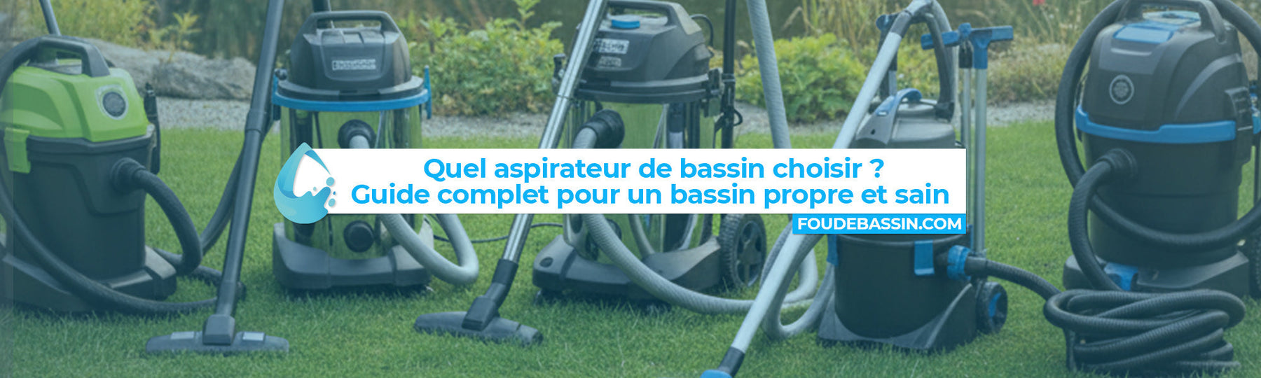 Quel aspirateur de bassin choisir ? Guide complet pour un bassin propre et sain