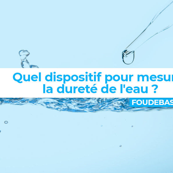 Quel dispositif pour mesurer la dureté de l'eau ?
