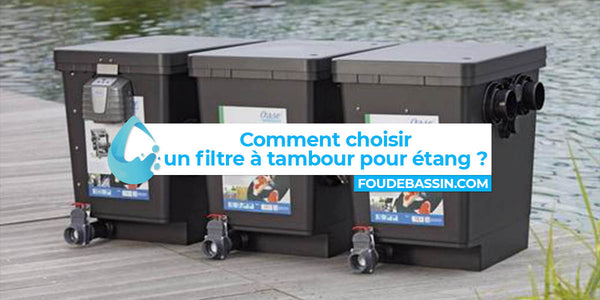 Comment choisir un filtre à tambour pour étang ?