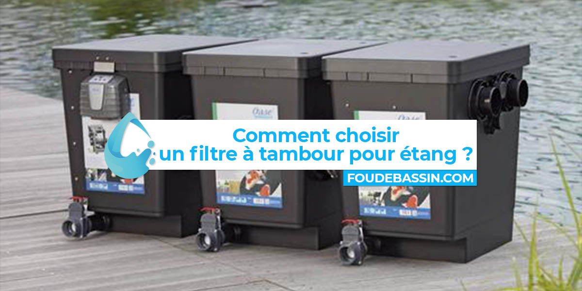 Comment choisir un filtre à tambour pour étang ?