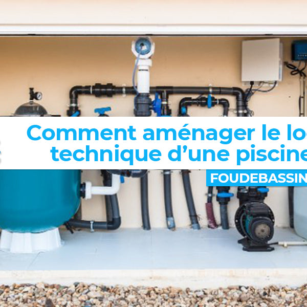 Comment aménager son local technique de piscine ?