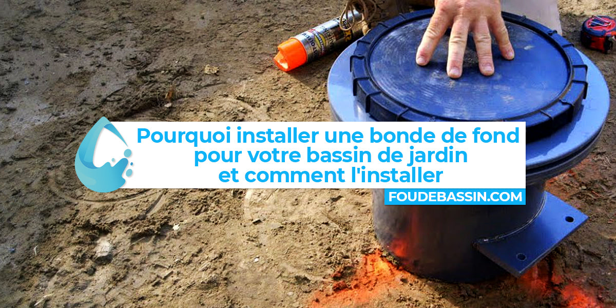 Pourquoi une bonde de fond est importante pour votre bassin de jardin et comment l'installer ?