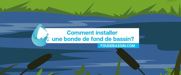 Comment installer une bonde de fond pour le bassin ?