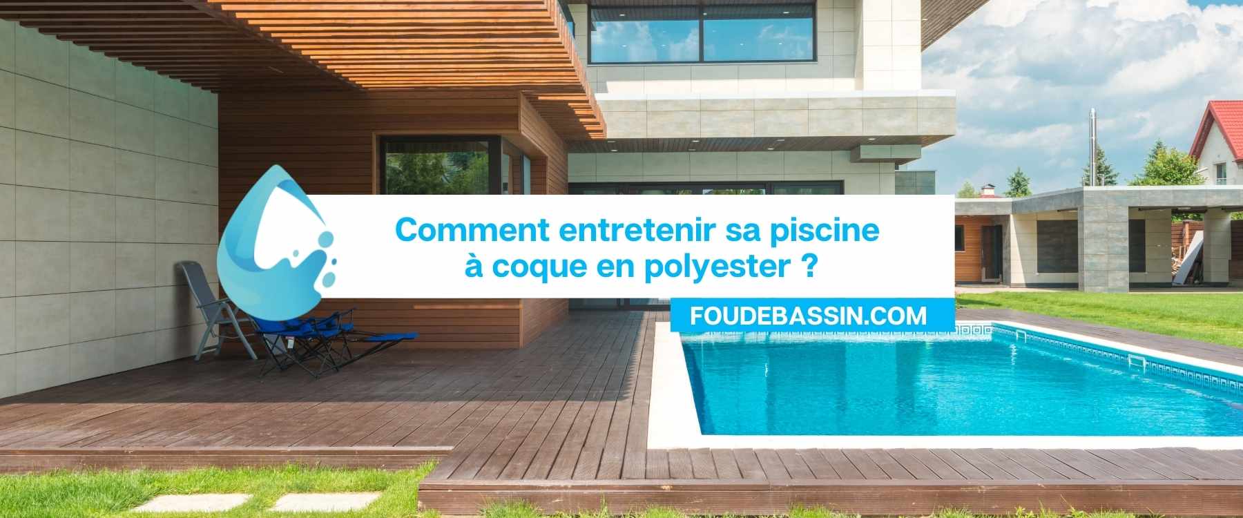 Comment entretenir sa piscine à coque en polyester ?